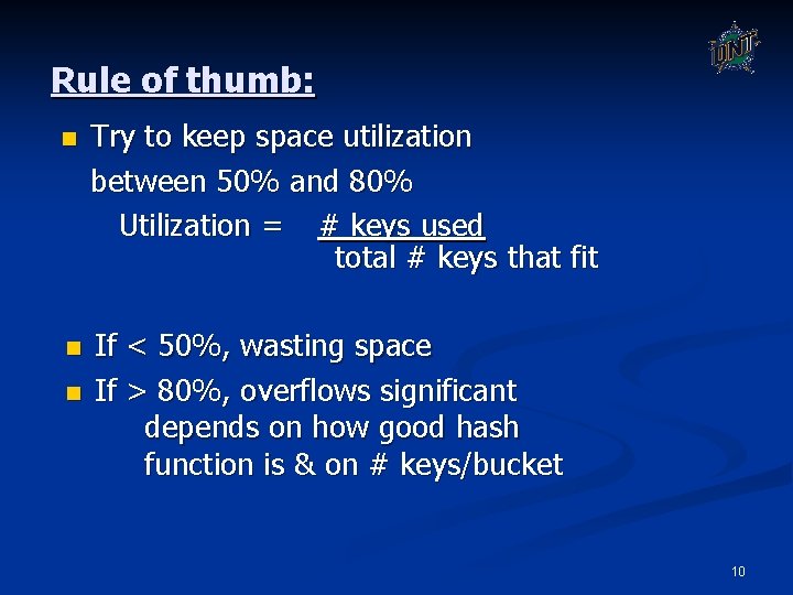 Rule of thumb: n Try to keep space utilization between 50% and 80% Utilization