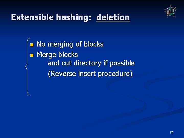 Extensible hashing: deletion n n No merging of blocks Merge blocks and cut directory