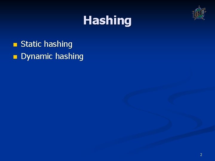 Hashing n n Static hashing Dynamic hashing 2 
