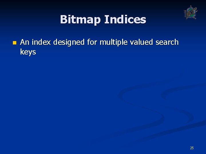 Bitmap Indices n An index designed for multiple valued search keys 25 