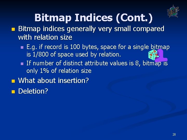 Bitmap Indices (Cont. ) n Bitmap indices generally very small compared with relation size