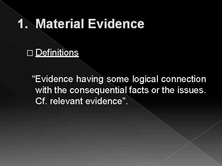 1. Material Evidence � Definitions “Evidence having some logical connection with the consequential facts