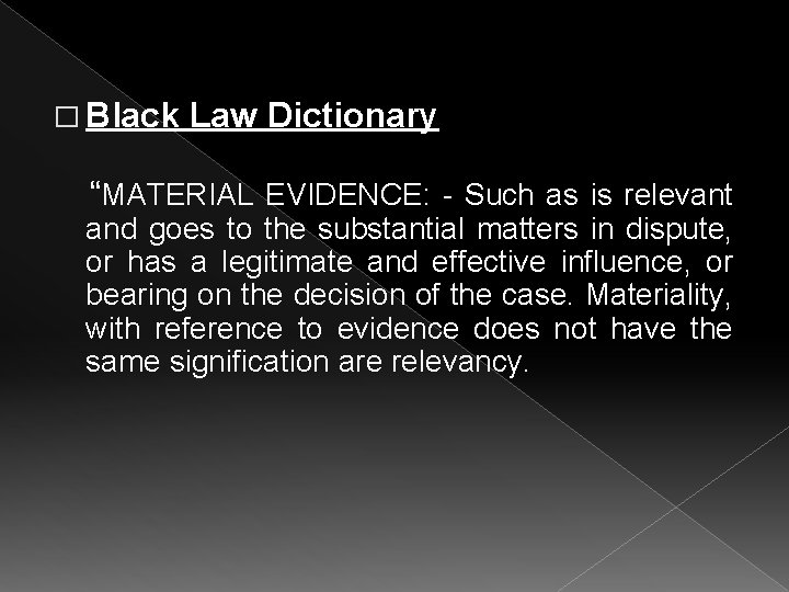 � Black Law Dictionary “MATERIAL EVIDENCE: - Such as is relevant and goes to