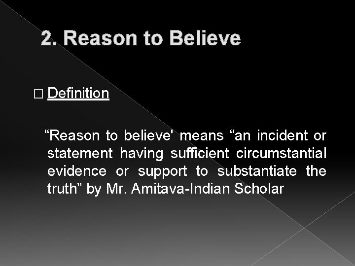 2. Reason to Believe � Definition “Reason to believe' means “an incident or statement