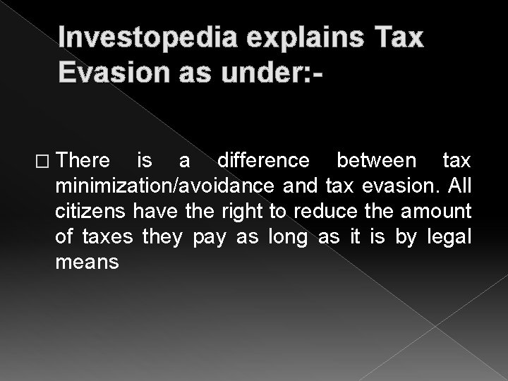 Investopedia explains Tax Evasion as under: � There is a difference between tax minimization/avoidance