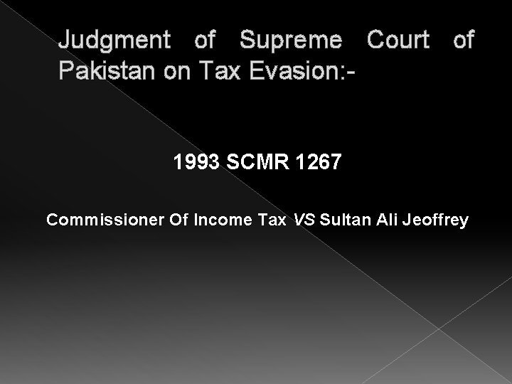 Judgment of Supreme Court of Pakistan on Tax Evasion: - 1993 SCMR 1267 Commissioner