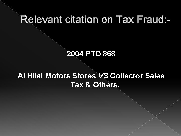 Relevant citation on Tax Fraud: 2004 PTD 868 Al Hilal Motors Stores VS Collector