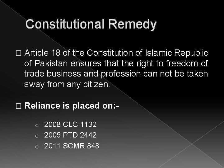 Constitutional Remedy � Article 18 of the Constitution of Islamic Republic of Pakistan ensures