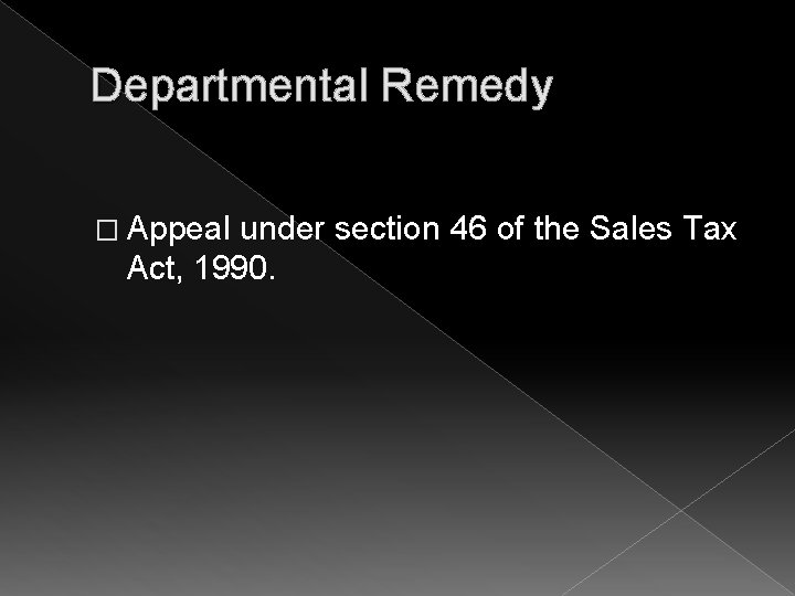 Departmental Remedy � Appeal under section 46 of the Sales Tax Act, 1990. 