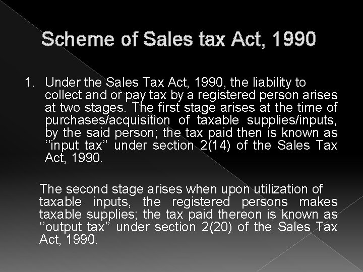 Scheme of Sales tax Act, 1990 1. Under the Sales Tax Act, 1990, the