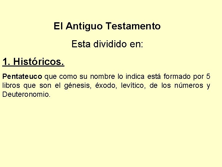 El Antiguo Testamento Esta dividido en: 1. Históricos. Pentateuco que como su nombre lo