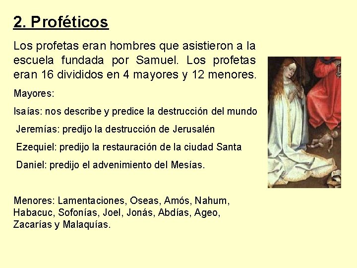 2. Proféticos Los profetas eran hombres que asistieron a la escuela fundada por Samuel.