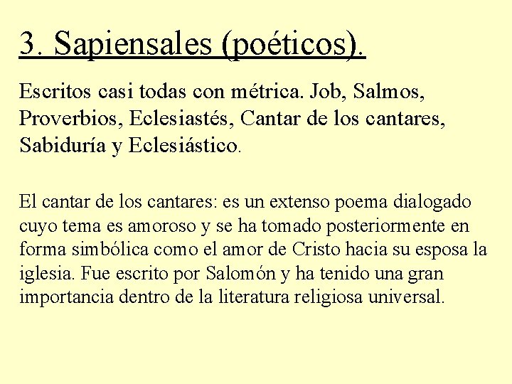 3. Sapiensales (poéticos). Escritos casi todas con métrica. Job, Salmos, Proverbios, Eclesiastés, Cantar de