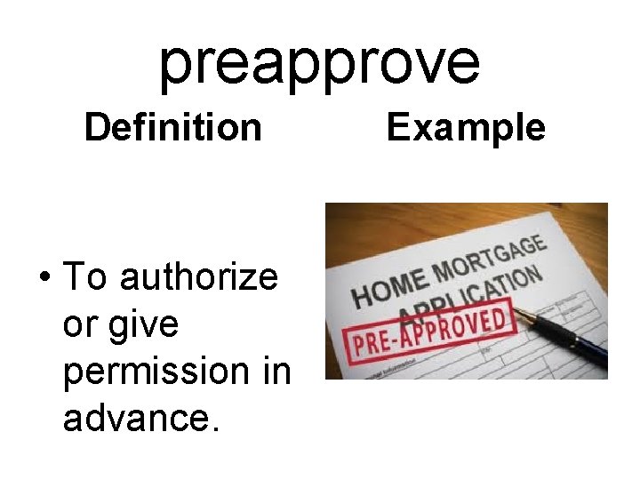 preapprove Definition • To authorize or give permission in advance. Example 