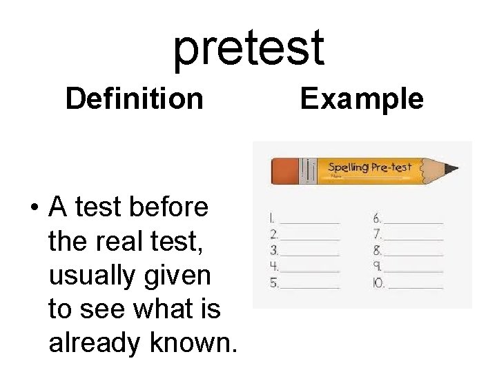 pretest Definition • A test before the real test, usually given to see what