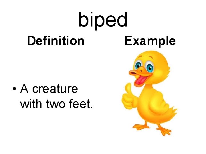 biped Definition • A creature with two feet. Example 