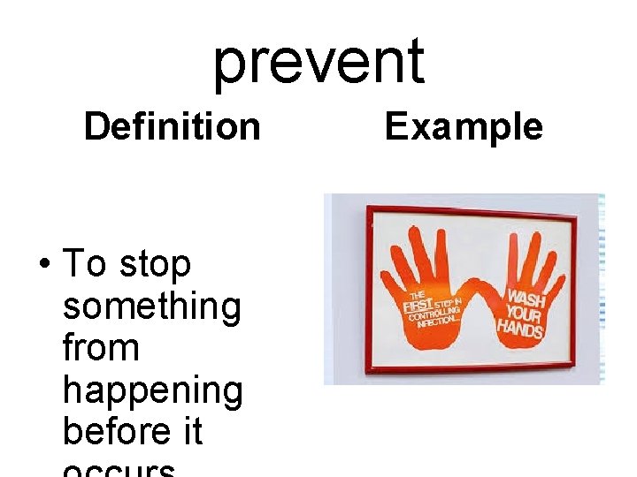 prevent Definition • To stop something from happening before it Example 