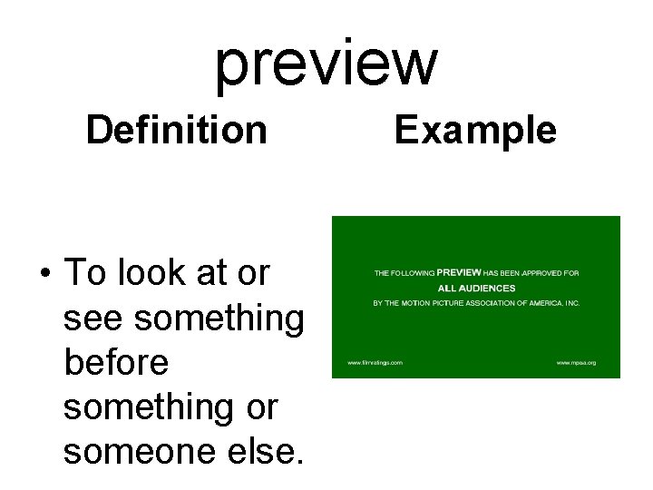 preview Definition • To look at or see something before something or someone else.