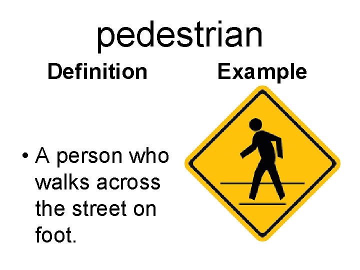 pedestrian Definition • A person who walks across the street on foot. Example 