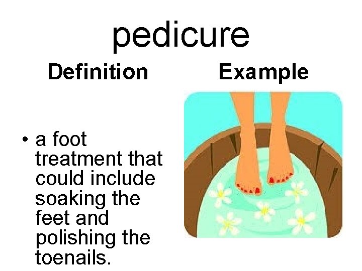 pedicure Definition • a foot treatment that could include soaking the feet and polishing