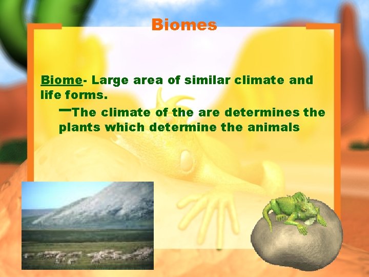 Biomes Biome- Large area of similar climate and life forms. The climate of the