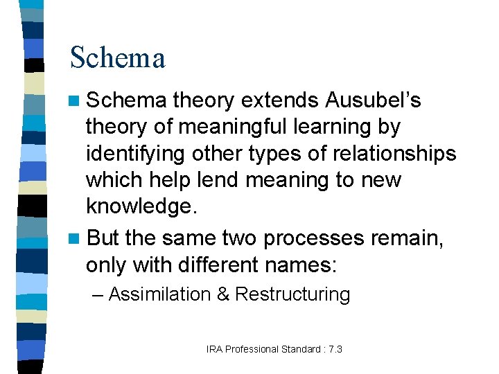 Schema n Schema theory extends Ausubel’s theory of meaningful learning by identifying other types