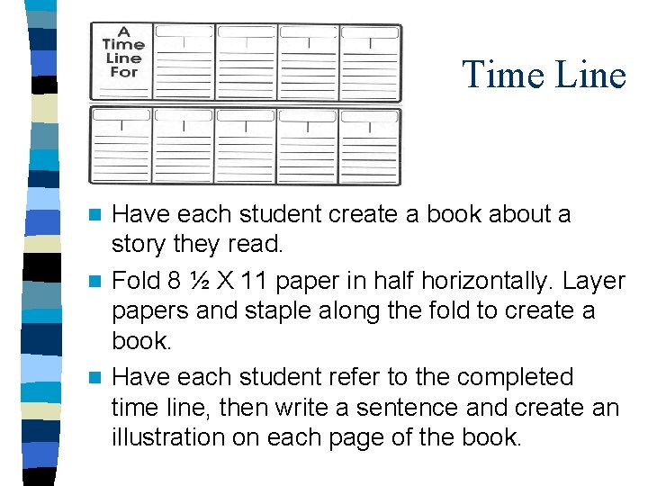 Time Line Have each student create a book about a story they read. n