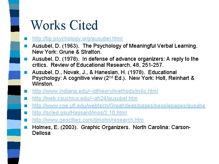 Works Cited n n n n n http: //tip. psychology. org/ausubel. html Ausubel, D.