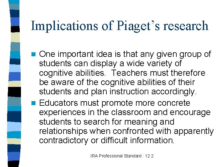 Implications of Piaget’s research One important idea is that any given group of students