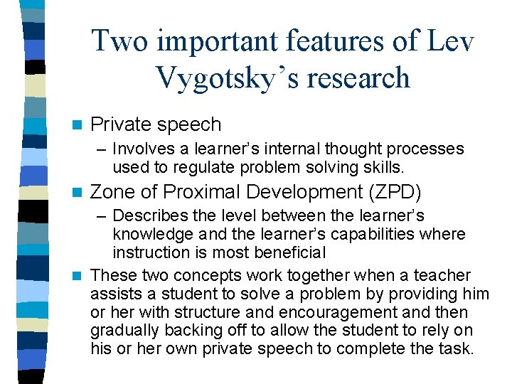 Two important features of Lev Vygotsky’s research n Private speech – Involves a learner’s