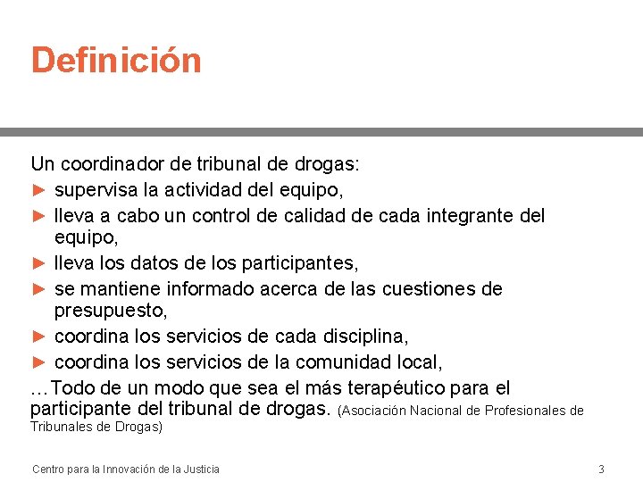 Definición Un coordinador de tribunal de drogas: ► supervisa la actividad del equipo, ►