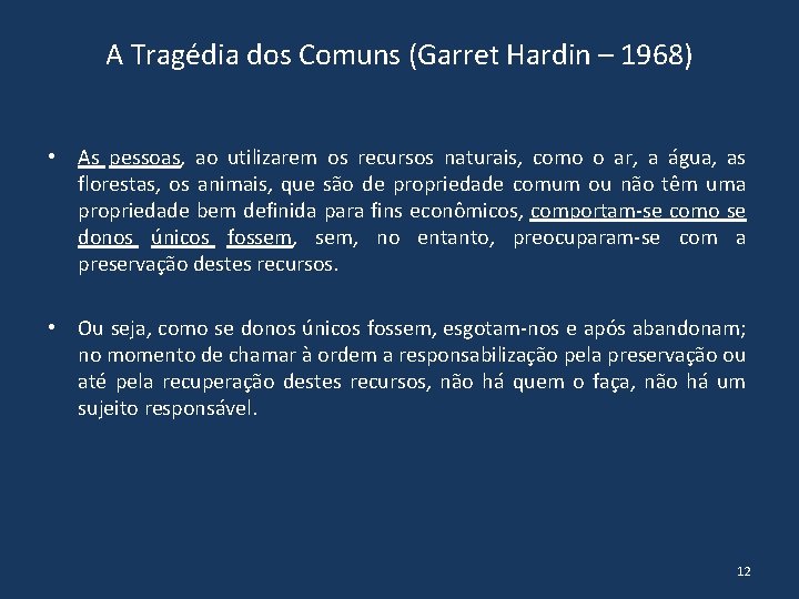 A Tragédia dos Comuns (Garret Hardin – 1968) • As pessoas, ao utilizarem os