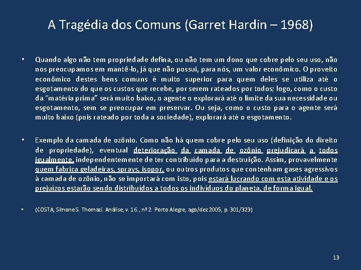 A Tragédia dos Comuns (Garret Hardin – 1968) • Quando algo não tem propriedade
