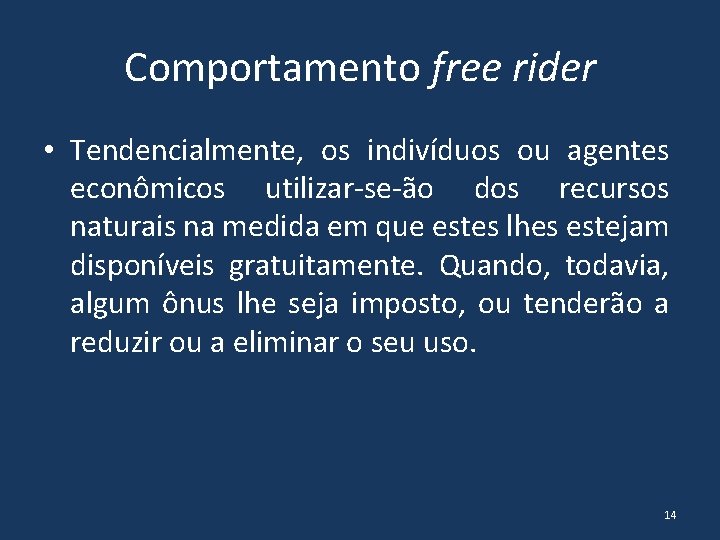 Comportamento free rider • Tendencialmente, os indivíduos ou agentes econômicos utilizar-se-ão dos recursos naturais