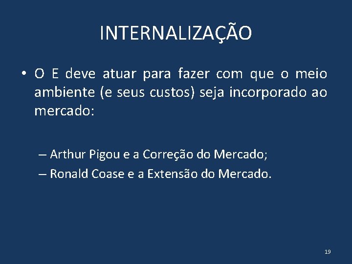 INTERNALIZAÇÃO • O E deve atuar para fazer com que o meio ambiente (e