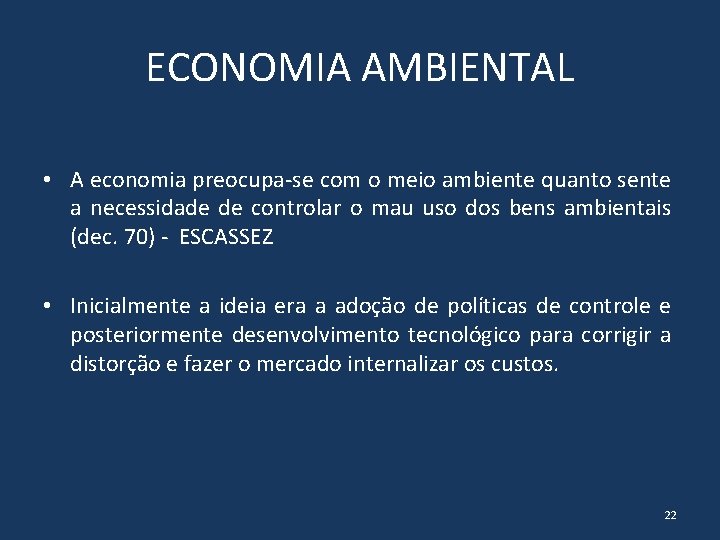 ECONOMIA AMBIENTAL • A economia preocupa-se com o meio ambiente quanto sente a necessidade