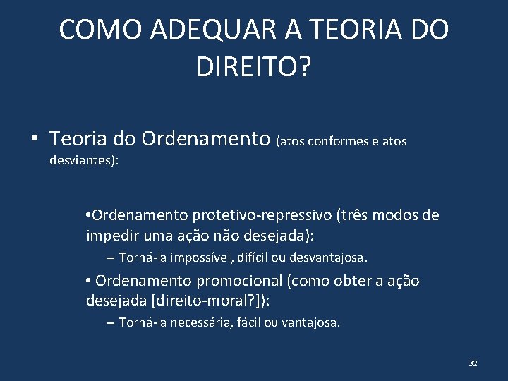 COMO ADEQUAR A TEORIA DO DIREITO? • Teoria do Ordenamento (atos conformes e atos