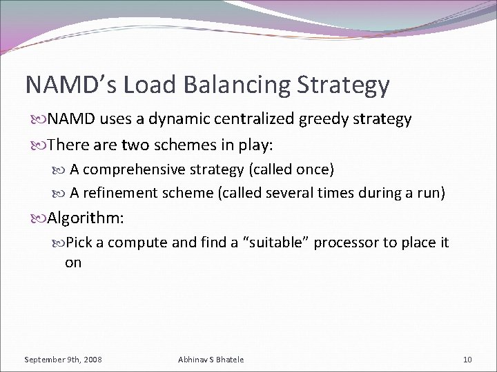 NAMD’s Load Balancing Strategy NAMD uses a dynamic centralized greedy strategy There are two