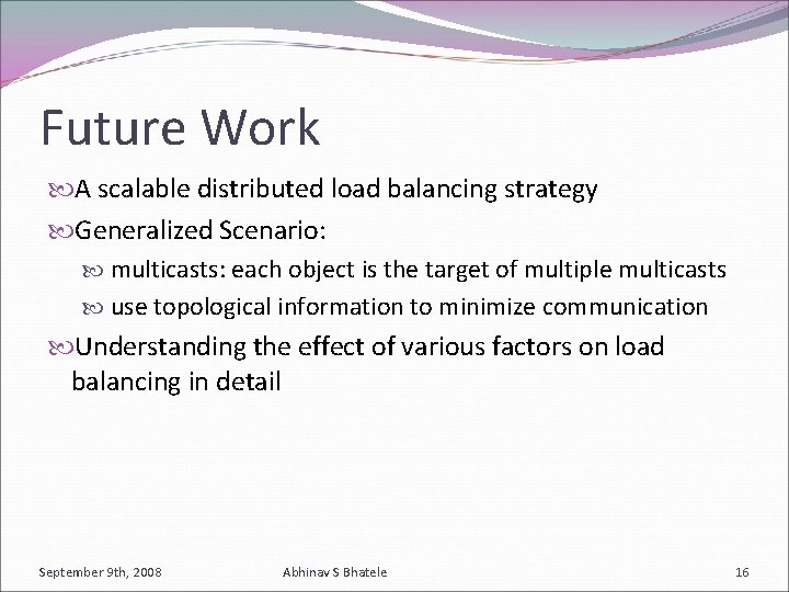 Future Work A scalable distributed load balancing strategy Generalized Scenario: multicasts: each object is