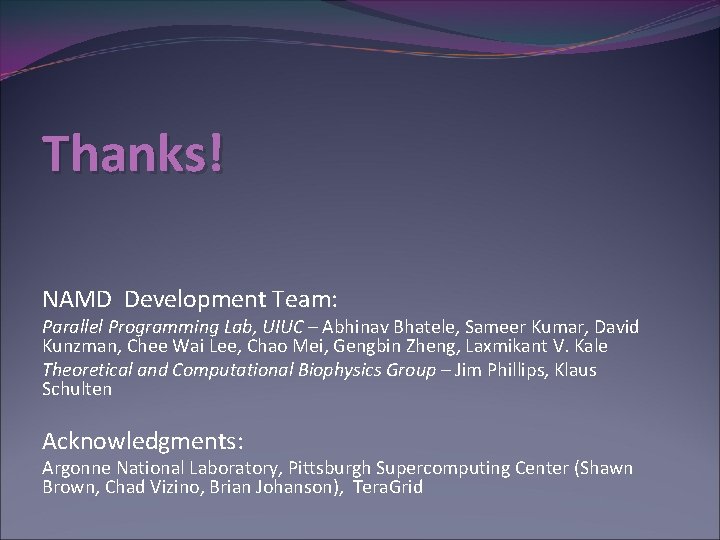 Thanks! NAMD Development Team: Parallel Programming Lab, UIUC – Abhinav Bhatele, Sameer Kumar, David