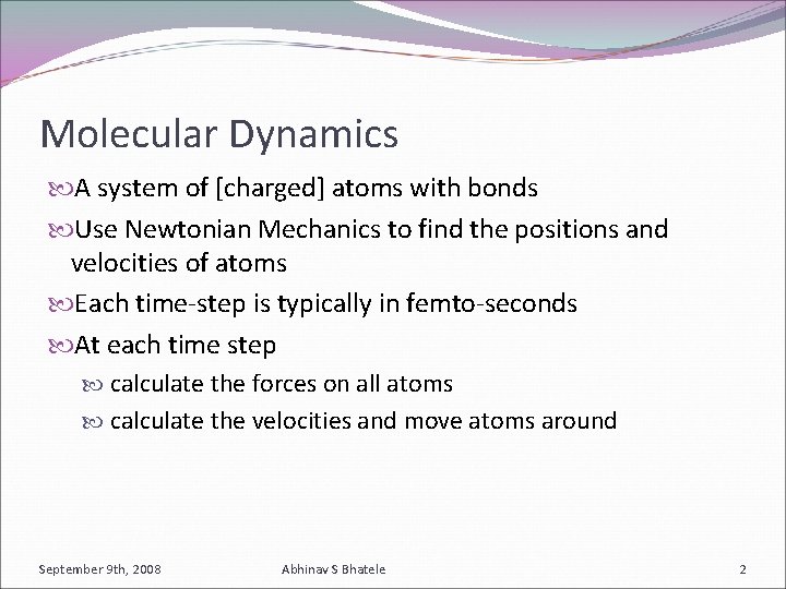 Molecular Dynamics A system of [charged] atoms with bonds Use Newtonian Mechanics to find