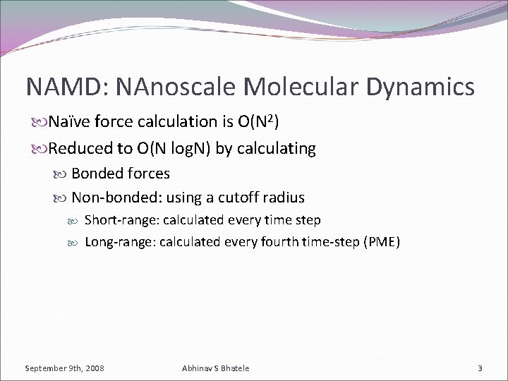 NAMD: NAnoscale Molecular Dynamics Naïve force calculation is O(N 2) Reduced to O(N log.