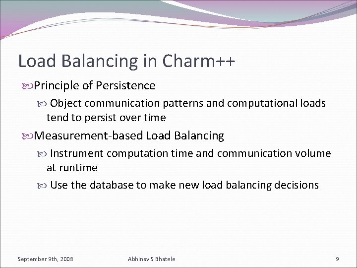 Load Balancing in Charm++ Principle of Persistence Object communication patterns and computational loads tend
