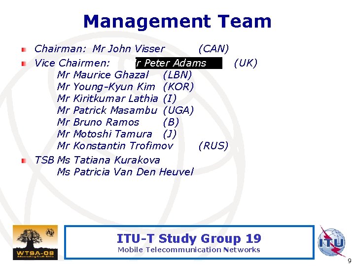 Management Team Chairman: Mr John Visser (CAN) Vice Chairmen: Mr Peter Adams (UK) Mr