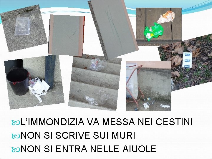  L’IMMONDIZIA VA MESSA NEI CESTINI NON SI SCRIVE SUI MURI NON SI ENTRA