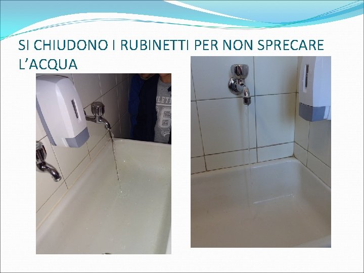 SI CHIUDONO I RUBINETTI PER NON SPRECARE L’ACQUA 