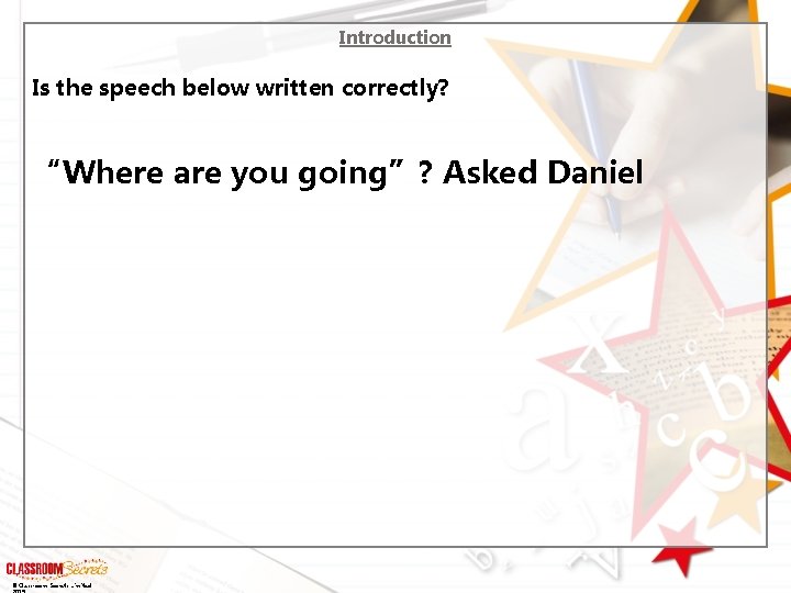 Introduction Is the speech below written correctly? “Where are you going”? Asked Daniel ©