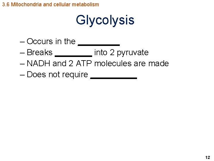 3. 6 Mitochondria and cellular metabolism Glycolysis – Occurs in the _____ – Breaks