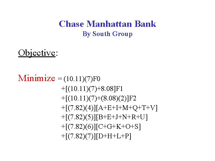 Chase Manhattan Bank By South Group Objective: Minimize = (10. 11)(7)F 0 +[(10. 11)(7)+8.