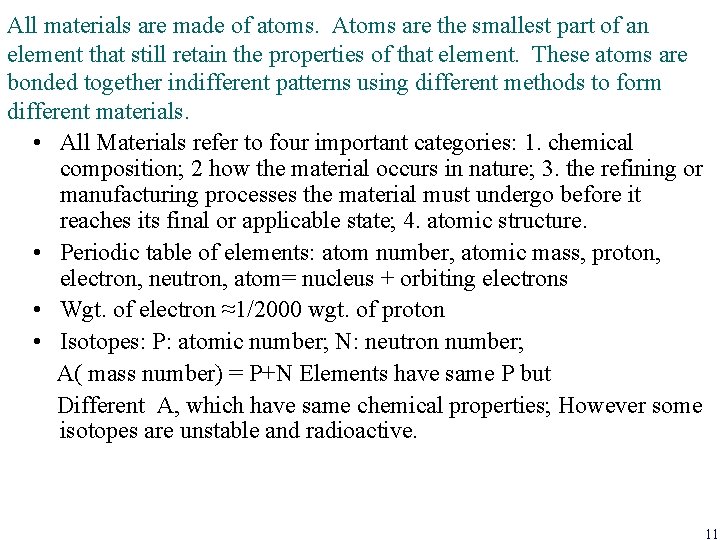 All materials are made of atoms. Atoms are the smallest part of an element